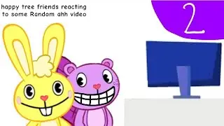 Happy tree friends reacting to some Random ahh videos 2