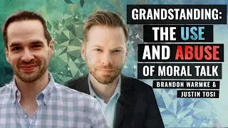 Grandstanding: the Use and Abuse of Moral Talk | Brandon Warmke & Justin Tosi