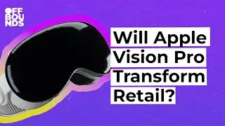 12. How Will Apple Vision Pro Transform Retail?