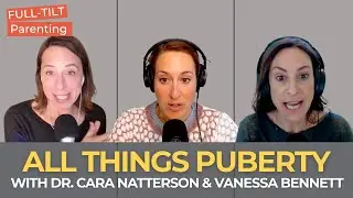 All Things Puberty with Dr. Cara Natterson and Vanessa Kroll Bennett | Full-Tilt Parenting
