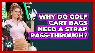 Why Do Golf Cart Bags Need A Strap Pass-through? - Your Golf Gear Insider