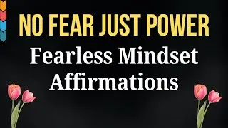 💪 Fearless Mindset 🌟 Courage Affirmations to Overcome Fear, Build Strength & Take Bold Action 🚀