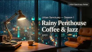 Urban Sanctuary &mdash; Rainy Penthouse Coffee & Jazz ☕🌧️비 오는 도시 펜트하우스에서 커피와 재즈