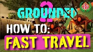 Grounded 2 How to Fast Travel