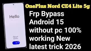 OnePlus Nord CE4 Lite 5g Frp Bypass Android 15 all oppo without pc 100% working New latest trick2026
