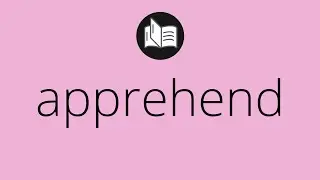 What APPREHEND means &bull; Meaning of APPREHEND &bull; apprehend MEANING &bull; apprehend DEFINITION