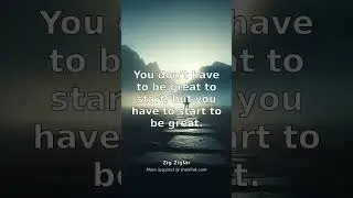 You Don&rsquo;t Have to Be Great to Start &mdash; Start to Be Great | Zig Ziglar #shorts