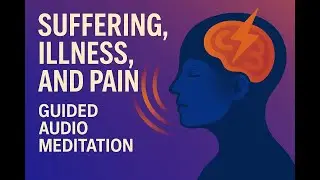 Suffering, Illness, and Insomnia (Guided Imagery Meditation)