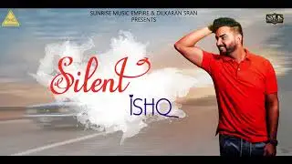 Silent Ishq || Ravi Gill Ft. Dilkaran Sran || Sunrise Music Empire