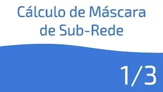 Cálculo de Máscara de Sub-Rede: 1/3