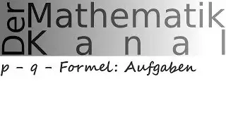 p - q - Formel: Aufgaben | DerMathematikKanal
