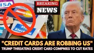 TRUMP THREATENS CREDIT CARD COMPANIES TO CUT INTEREST RATES TO 10%... WILL IT WORK?