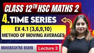 Ch 4 Time Series📈 | Exercise 4.1 (3,6,9,10)🔥 | Class 12th HSC Commerce Maths 2 | Maharashtra Board
