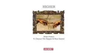 Brian Fresco - Higher feat. Chance the Rapper and Blue Hawaii [OFFICIAL]