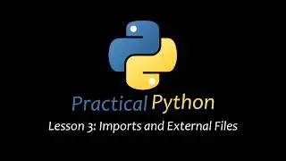 [Practical Python] Lesson 3: Imports and External Files
