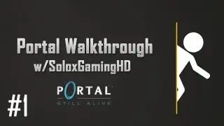 Portal :Still Alive Walkthrough w/SoloxGamingHD Part 1