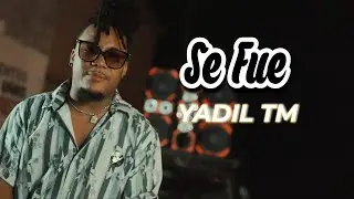 Yadil TM - Se Fue (Video Oficial)