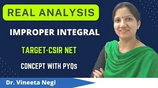 Improper Integral - Real Analysis Concept & PYQs  for CSIR NET,  SET by Dr. Vineeta Negi