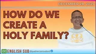“How do we create a Holy Family?” | December 28, 2025 Homily with English Subtitle.