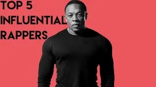 Top 5 Influential Rappers