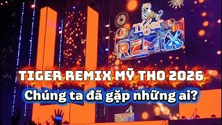 Tổng hợp Tiger Remix Mỹ Tho 2026, chúng ta đã gặp những ai? Clip chất lượng từ Fancam Ăn gì ở Mỹ Tho