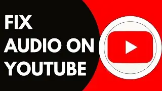 How To Fix Audio On YouTube
