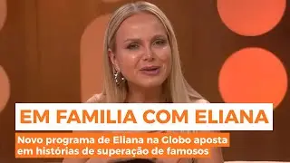 PROGRAMA “EM FAMÍLIA COM ELIANA” APOSTARÁ EM HISTÓRIAS DE SUPERAÇÃO DE FAMOSOS