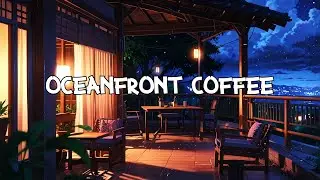 Oceanfront Coffee ☕ Quiet reflection 🌃 Lofi Study Beats ☀️ Healing Lofi