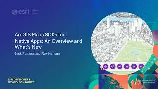 ArcGIS Maps SDKs for Native Apps: An Overview and What's New | #EsriDevTech2026