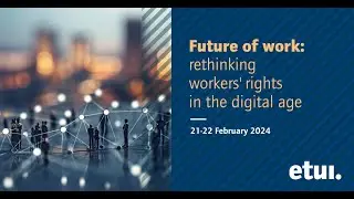Future of work: rethinking workers' rights in the digital age (day 1)
