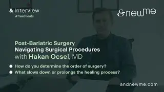 Post-Bariatric Surgery - Navigating Surgical Procedures with Dr. Hakan Ocsel, MD | &NewMe