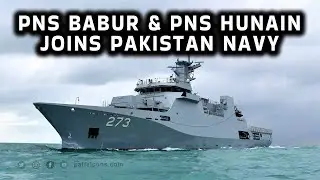 PNS Babur Class Corvette & PNS Hunain Offshore Patrol Vessel warships joins Pakistan Navy