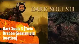 Dark Souls 3 [Twin Dragon Greatshield location]