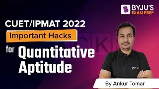 Quantitative Aptitude Super Hacks | IPMAT/CUET 2022 Exams | Ankur Tomar | BYJU&rsquo;S Exam Prep