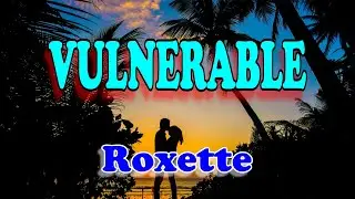 Vulnerable - Roxette (Karaoke Version With Lyrics)