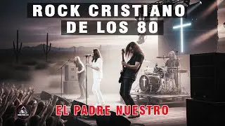 🎸 Rock Cristiano de los 80 | El Padre Nuestro ✝️ Oración que conmueve el alma 💖 | Estreno 2026 🌟