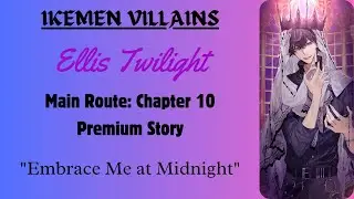 [ Ikemen Villians ] Ellis Twilight: Main Route Chapter 10: Premium Story (Embrace Me At Midnight)