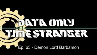 Time Stranger Data Only - Episode 63 - Demon Lord Barbamon