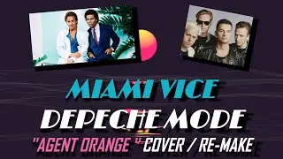 Miami Vice / Depeche Mode '' Agent Orange '' Cover