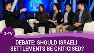 Debate: Should Israeli settlements be criticised? | Current Affairs | J-TV