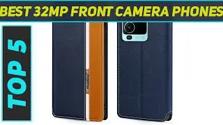 Top 5 32MP Front Camera Phones in 2023