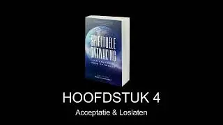 Een Handboek voor Spirituele Ontwaking Hoofdstuk 4 Acceptatie en Loslaten