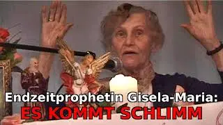 ES KOMMT SCHLIMM !!! - Endzeit-Seherin Gisela-Maria NEU