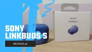 Sony LinkBuds S - recenzja