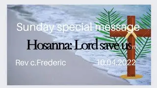 sunday special message / Hosanna: Lord save us / CSI Church OFT / REV. C.FREDERIC / 10.04.2022