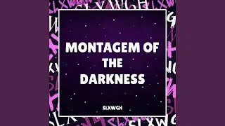 MONTAGEM OF THE DARKNESS
