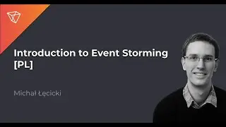 [PL] Introduction to Event Storming - Michał Łęcicki