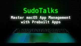 SudoTalks Webinar Series: MacOS App Management with Prebuilt Apps