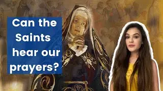 Can Mary and the Saints Hear Our Prayers?