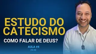 COMO FALAR DE DEUS? ESTUDO DO CATECISMO AULA 04 I Rafael Brito